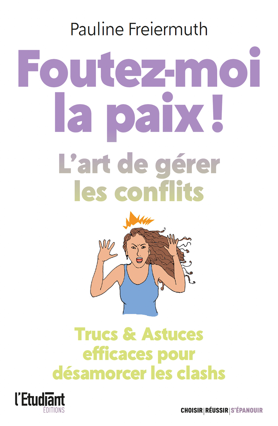 Foutez-moi la paix ! L'art de gérer les conflits